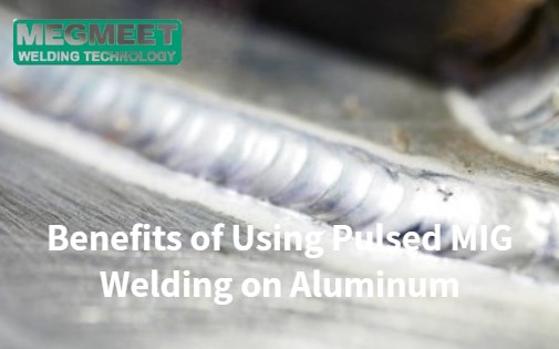 Benefits of Using Pulsed MIG Welding on Aluminum.jpg